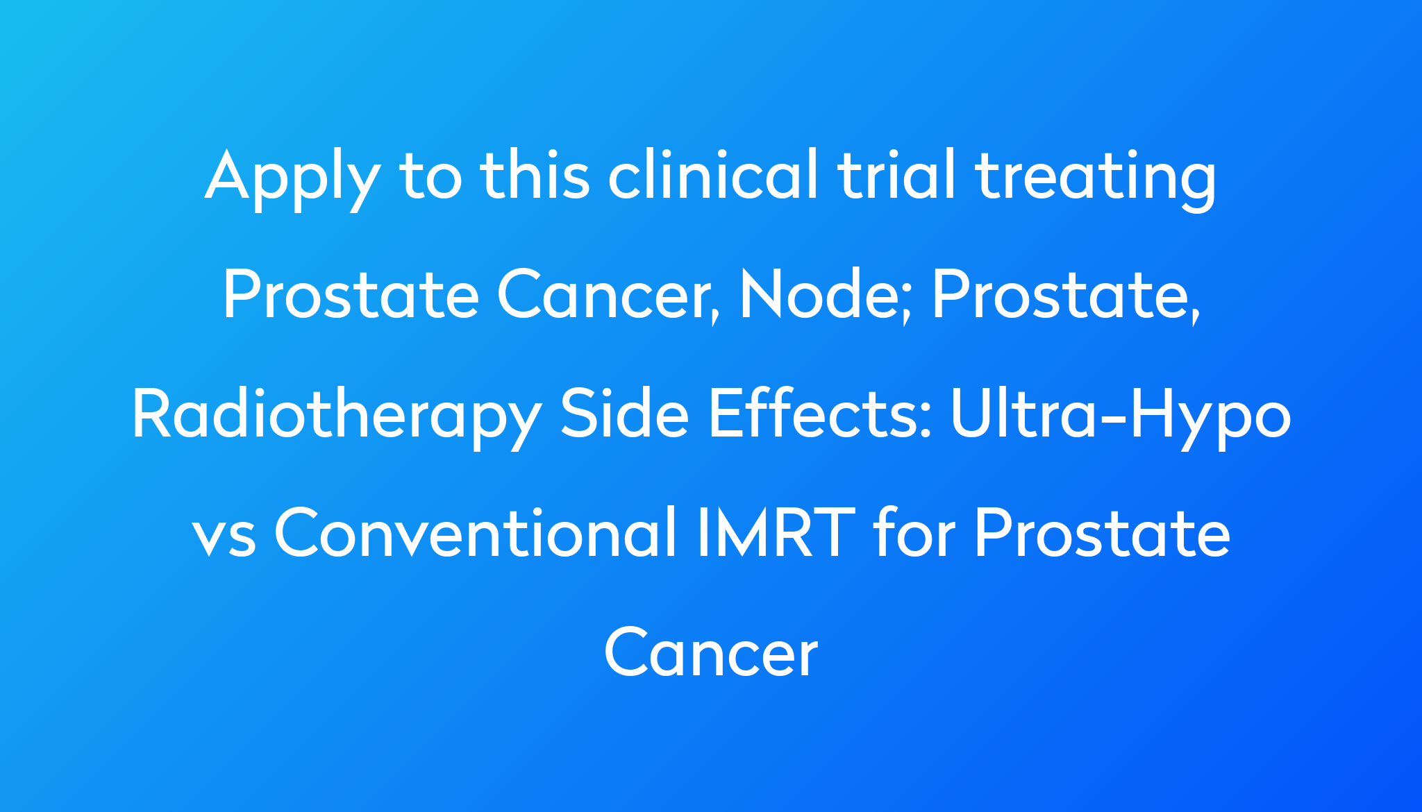 ultra-hypo-vs-conventional-imrt-for-prostate-cancer-clinical-trial-2024